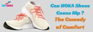 Can HOKA Shoes Cause Hip Pain